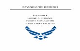 Large Airframe Flight Simulator 1 & 2 Bay Facility Design ... · This Standard Design provides requirements for evaluating, planning, programming, and designing a Flight Simulator