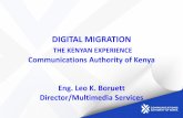 DIGITAL MIGRATION - TT · ICT Regulator in Kenya •Prevailing Legal framework was adequate for digital migration. Noadditional law needed •Prevailing ICT Policy statement already
