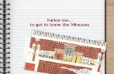 Follow me… to get to know the Minoansfollowodysseus.culture.gr/Portals/54/Material/Telika...2 You managed to use the leaflet entitled “Follow So now, follow me… to get to know