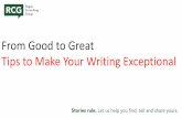 From Good to Great Tips to Make Your Writing Exceptional · Great Writing Tells a Story • We’re wired to understand stories • We respond viscerally to credible tales of humans