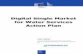 Digital Single Market for Water Services Action Plan · The present Action Plan consists in a list of actions relevant for boosting the uptake of ICT in the water sector across different