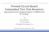 Printed Circuit Board Embedded Thin Film Resistors...Printed Circuit Board Embedded Thin Film Resistors Applications and Implementation in MEMs and RF Devices By Bruce Mahler Vice
