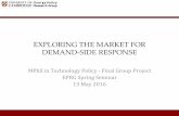 EXPLORING THE MARKET FOR DEMAND-SIDE RESPONSE · 2017-12-08 · EXPLORING THE MARKET FOR DEMAND-SIDE RESPONSE . MPhil in Technology Policy - Final Group Project . EPRG Spring Seminar