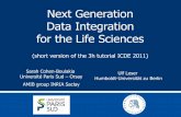 Next Generation Data Integration for the Life Scienceswebdam.inria.fr/SummerSchool-2012/docs/lifesciences.pdfUlf Leser Humboldt-Universität zu Berlin Sarah Cohen-Boulakia Université
