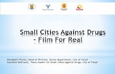 Small Cities Against Drugs - Film For RealSmall Cities Against Drugs - Film For Real *Why a Project? •An increasing number of young teenagers with drug abuse in the cities Students