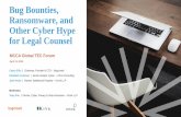 Bug Bounties, Ransomware, and Other Cyber Hype for Legal ...€¦ · Bug Bounty 101 – How it Works. Bug Bounty – Is there a Code of Conduct? “Is there Honor Among ‘Security