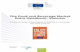 The Food and Beverage Market Entry Handbook: Vietnam · Entry Handbook: Vietnam a practical guide to the market in Vietnam for European agri-food products . EUROPEAN COMMISSION Consumers,