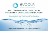 BETTER PRETREATMENT FOR SEAWATER DESALINATION PLANTS · ©2018 Evoqua Water Technologies Confidential | Page 22 FORTex - INTRODUCTION • Consulting firm • Contribute in the area