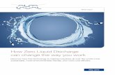 How Zero Liquid Discharge can change the way you work€¦ · A Zero Liquid Discharge (ZLD) system is a combination of tech-nologies that work together to minimize wastewater as much