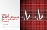 Stigma & Opioid Use Disorders During an Overdose Epidemic€¦ · Stigma & Opioid Use Disorders During an Overdose Epidemic BY ZAC TALBOTT, CADC II, ICADC, CMA COUNSELING SOLUTIONS