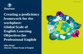 Creating a proficiency framework for the workplace: Global ... · English Learning Objectives for Professional English Image by Lucy Vigrass Mike Mayor Director, Global Scale of English