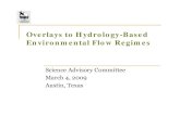 Overlays to Hydrology-Based Environmental Flow Regimes · 2009-04-13 · Overlays to Hydrology-Based Environmental Flow Regimes Science Advisory Committee March 4, 2009. Austin, Texas.