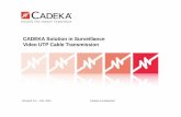 CADEKA Solution in Surveillance Video UTP Cable Transmission · 2017-03-07 · • Amplified active transmission solution has higher cable compatibility • Robust lightning & surge