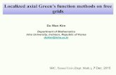 Localized axial Green’s function methods on free gridscmac.yonsei.ac.kr/lecture/kim-20151207.pdf · 2017-11-29 · Do Wan Kim Department of Mathematics Inha University, Incheon,