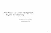 Will AI surpass human intelligence? -- Beyond Deep …...Will AI surpass human intelligence?-- Beyond Deep Learning The University of Tokyo Yutaka Matsuo 1 Yutaka Matsuo 2 1997 Graduated
