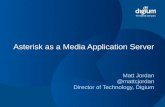 Asterisk as a Media Application Server - Kamailio€¦ · Asterisk as a Media Application Server Matt Jordan @mattcjordan Director of Technology, Digium