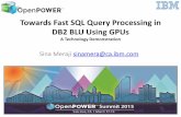 Towards Fast SQL Query Processing in DB2 BLU Using GPUson-demand.gputechconf.com/gtc/2015/presentation/S5229... · 2015-03-17 · DB2 BLU Using GPUs A Technology Demonstration Sina