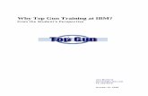 Why Top Gun Training at IBM?...Why Top Gun at IBM? From the Student’s Perspective 2 IBM’s Top Gun Program is an intensive sales, solutions, and competitive training program targeted