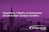 Dispelling 7 Myths of Enterprise - ctiforum · Dispelling 7 Myths of Enterprise Cloud-based Contact Centers Myth 1: There’s No Difference Between Public and Private Clouds Myth