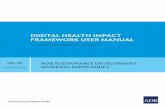 Digital Health Impact Framework User Manual...˜˚˛˜˝˙ˆˇ˘ˇ ˇ˝ ˙ ˜˝ AsiAn Development BAnk 6 ADB Avenue, Mandaluyong City 1550 Metro Manila, Philippines DIGITAL HEALTH