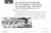 Getting Started...1 Teaching English to Young Learners around the World: An Introduction 1 Getting Started This chapter will introduce you to teaching English to young learners (TEYL).