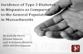Incidence of Type 2 Diabetes in Hispanics as …...Incidence of Type 2 Diabetes in Hispanics as Compared to the General Population in Massachusetts By Isabelle Pierre Krystal Amaral,