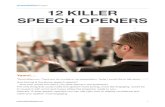 12 Killer Speech Openers - Presentation Blogger · 2019-01-27 · Why this works: Curiosity killed the cat and engaged the audience. “Like you, I’m aware that our business has