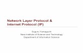 Network Layer Protocol & Internet Protocol (IP) · Network Layer Protocol & Internet Protocol (IP) Suguru Yamaguchi Nara Institute of Science and Technology Department of Information