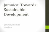 Jamaica: Towards Sustainable Development...Paradigm Shift •Deliberate change in development paradigm •To move away from piece-meal, sector focussed, reactive planning (not sufficiently