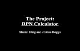 RPN Calculator The Project - Columbia Universitysedwards/classes/2012/gateway... · 2012-05-04 · RPN Calculator Shensi Ding and Joshua Boggs. The Introduction Over the course of