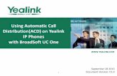 Using Automatic Call Distribution(ACD) on Yealink …...6 ①Application scenarios Broadworks Call Center Features include below features. 1) ACD State 2) Call Information 3) Hoteling