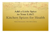 Add a Little Spice to Your Life!! Kitchen Spices for Healthto Your Life!! Kitchen Spices for Health Mimi Hernandez, MS, RH (AHG) Kitchen Spices for Health ... They also stimulate white