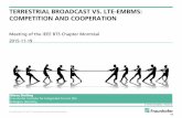 TERRESTRIAL BROADCAST VS. LTE- EMBMS: COMPETITION AND COOPERATIONmontreal.ieee.ca/files/2015/12/eMBMS_Cooperation... · 2015-12-29 · • The BTS is a trans-national Society with