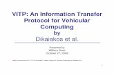 VITP: An Information Transfer Protocol for Vehicular …rek/Adv_Nets/Fall2009/VITP.pdfA Service Model For VANETS Motivation and Problem Statement An example of the types services to