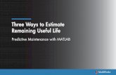 Three Ways to Estimate Remaining Useful Life · 2 | Three Ways to Estimate Remaining Useful Life Remaining useful life (RUL) is the length of time a machine is likely to operate before