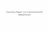 Country Paper on e‐Government (Myanmar) · •intended to extend utility based on existing resources. (e.g, e‐Government network will be built on existing fiber network along