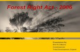 Forest Right Act - 2006 - Gujarat...Forest Right Act - 2006 Page 3 Status of Individual Rights (Till Feb.2014) No. of Claims received 1 1,82,869 Claims Approved 2 62,215 Extent of