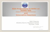 (Design & Technology Development) and Innovative …...R&D Programme in BARC on AHWR-300 (Design & Technology Development) and Innovative Reactors Alok Chaurey Bhabha Atomic Research