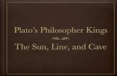 Plato’s Philosopher Kings The Sun, Line, and Cavecjishields.com/8--platos-philosoper-kings.pdf · and leading men genuinely and adequately philosophize, that is, until political