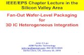 IEEE/EPS Chapter Lecture in the Silicon Valley Area Fan ...ewh.ieee.org/soc/cpmt/presentations/cpmt1801.pdf · Fan-Out Wafer-Level Packaging . for . 3D IC Heterogeneous Integration