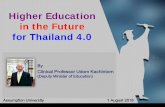 Higher Education in the Future for Thailand 4 · Higher Education in the Future for Thailand 4.0 By Clinical Professor Udom Kachintorn (Deputy Minister of Education) Assumption University