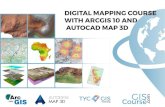 DIGITAL MAPPING COURSE WITH ARCGIS 10 AND AUTOCAD MAP … · of ArcGIS and AutoCAD, as well as for Geographic Information Sys-tems (GIS) in general. • Introduce GIS key tools for
