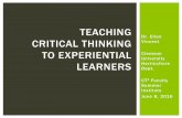 TEACHING CRITICAL THINKING TO EXPERIENTIAL LEARNERS ... · TEACHING CRITICAL THINKING TO EXPERIENTIAL LEARNERS. Learning Styles. Alice Kolb David Kolb. Experiential. LSI. Neil Fleming