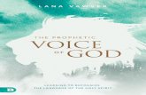 The Prophetic Voice of God: Learning to Recognize the ...€¦ · Author of God is Good and When Heaven Invades Earth What a refreshing read! Lana’s book The Prophetic Voice of
