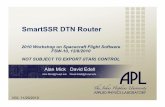 SmartSSR DTN Router - Applied Physics Laboratoryflightsoftware.jhuapl.edu/files/2010/FSW10_Mick.pdf · DTN (Bundle Protocol) Routing (ION) Local Area SpaceWire Router Telemetry Framing