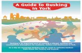 A Guide to Busking in York - Keep Streets Live! · 1 A Guide to Busking in York Busking is an important part of creating a vibrant, exciting and cosmopolitan atmosphere for residents,