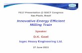 Innovative Energy Efficient Milling Train - ISGECInnovative Energy Efficient Milling Train Speaker DKD.K. Goel Isgec Heavy Engineering Ltd. 27 June 2013. Authors D. K. Goel Advisor
