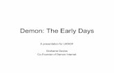Demon: The Early Days - UKNOF · Demon: The Early Days A presentation for UKNOF Grahame Davies Co-Founder of Demon Internet. Demon was? • Demon Internet - the first low cost Internet