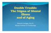 Double Trouble: The Stigma of Mental Illness and of Aging · Geriatric Mental Health Foundation A charitable organization founded by the American Association for Geriatric Psychiatry