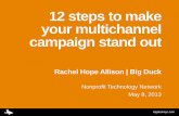 12 steps to make your multichannel campaign stand …bigducknyc.com 12 steps to make your multichannel campaign stand out Rachel Hope Allison | Big Duck Nonprofit Technology Network